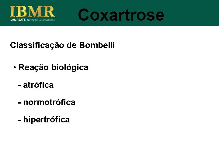 Coxartrose Classificação de Bombelli • Reação biológica - atrófica - normotrófica - hipertrófica 