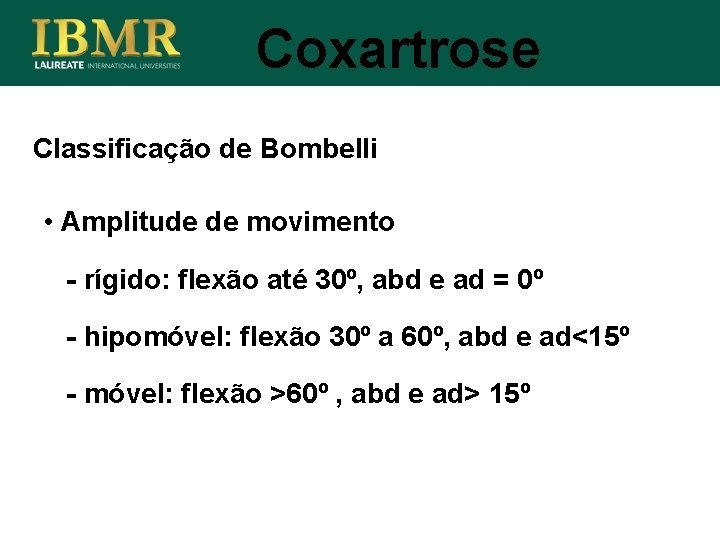 Coxartrose Classificação de Bombelli • Amplitude de movimento - rígido: flexão até 30º, abd