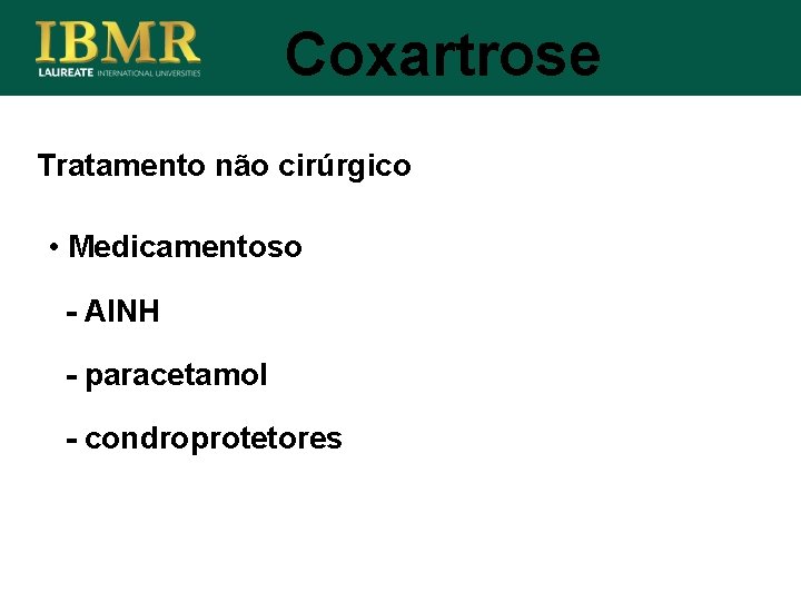 Coxartrose Tratamento não cirúrgico • Medicamentoso - AINH - paracetamol - condroprotetores 