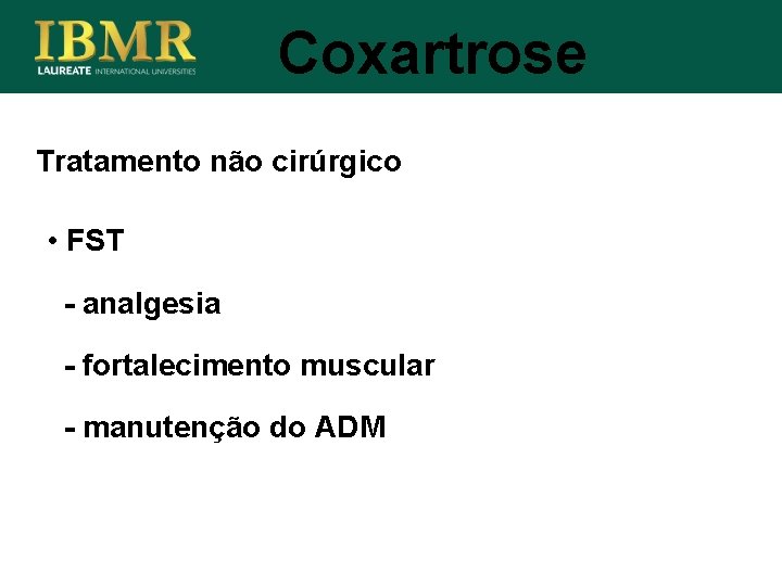 Coxartrose Tratamento não cirúrgico • FST - analgesia - fortalecimento muscular - manutenção do