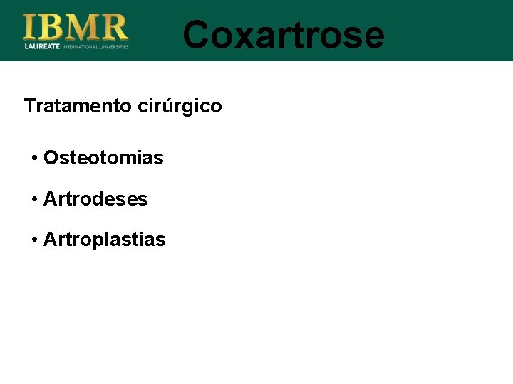 Coxartrose Tratamento cirúrgico • Osteotomias • Artrodeses • Artroplastias 