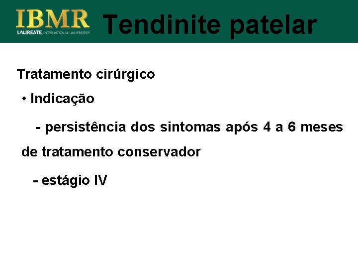 Tendinite patelar Tratamento cirúrgico • Indicação - persistência dos sintomas após 4 a 6