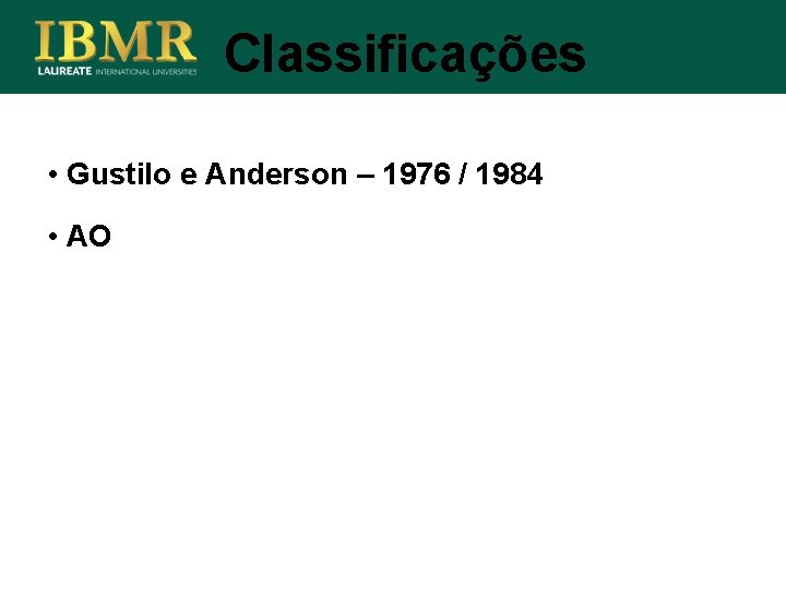 Classificações • Gustilo e Anderson – 1976 / 1984 • AO 