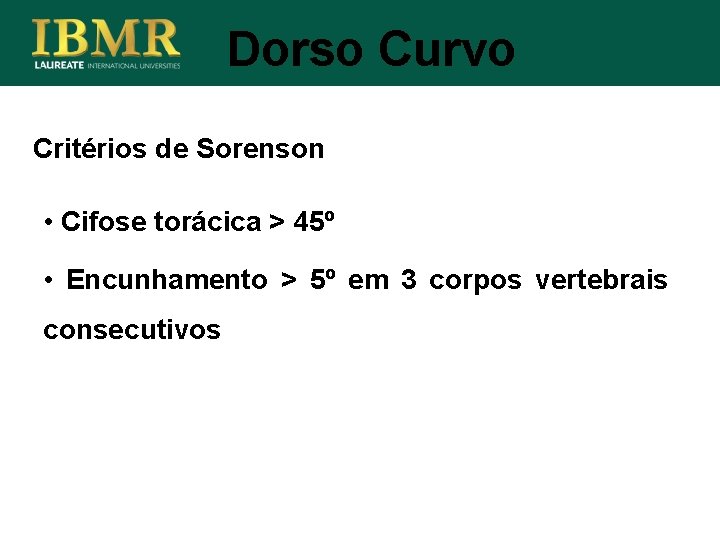 Dorso Curvo Critérios de Sorenson • Cifose torácica > 45º • Encunhamento > 5º