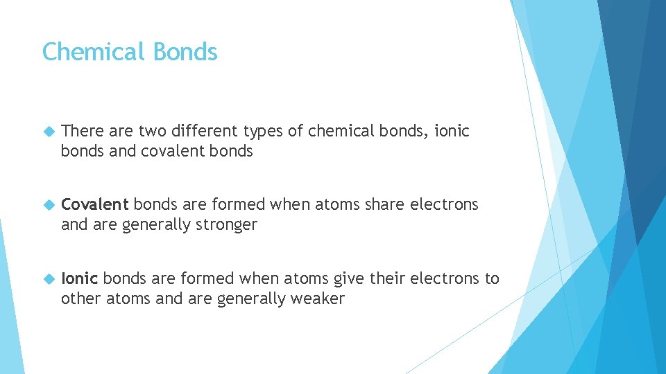 Chemical Bonds There are two different types of chemical bonds, ionic bonds and covalent