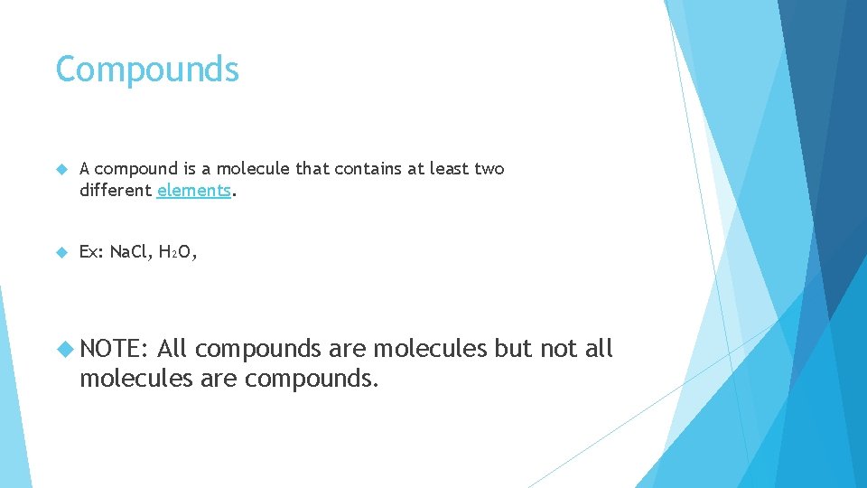 Compounds A compound is a molecule that contains at least two different elements. Ex: