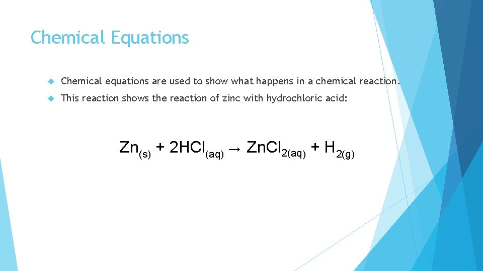 Chemical Equations Chemical equations are used to show what happens in a chemical reaction.