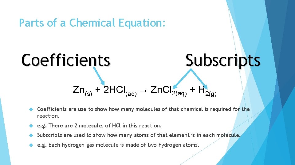 Parts of a Chemical Equation: Coefficients Subscripts Zn(s) + 2 HCl(aq) → Zn. Cl