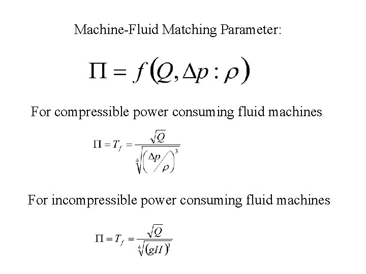Machine-Fluid Matching Parameter: For compressible power consuming fluid machines For incompressible power consuming fluid