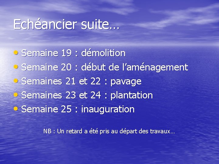 Echéancier suite… • Semaine 19 : démolition • Semaine 20 : début de l’aménagement