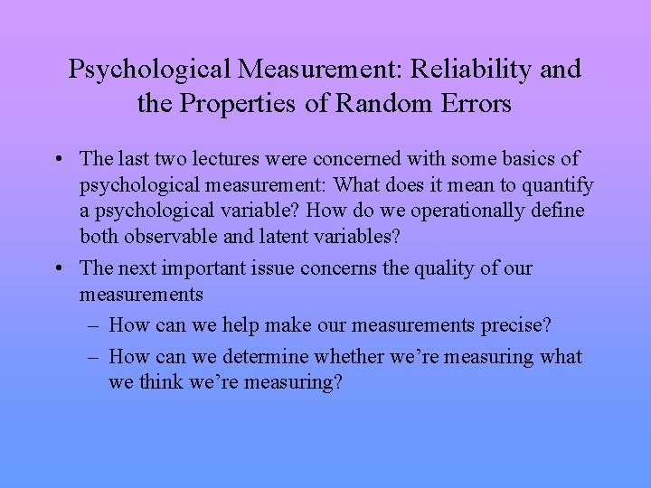 Psychological Measurement: Reliability and the Properties of Random Errors • The last two lectures