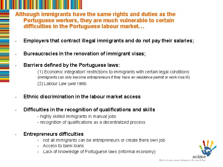 Although immigrants have the same rights and duties as the Portuguese workers, they are