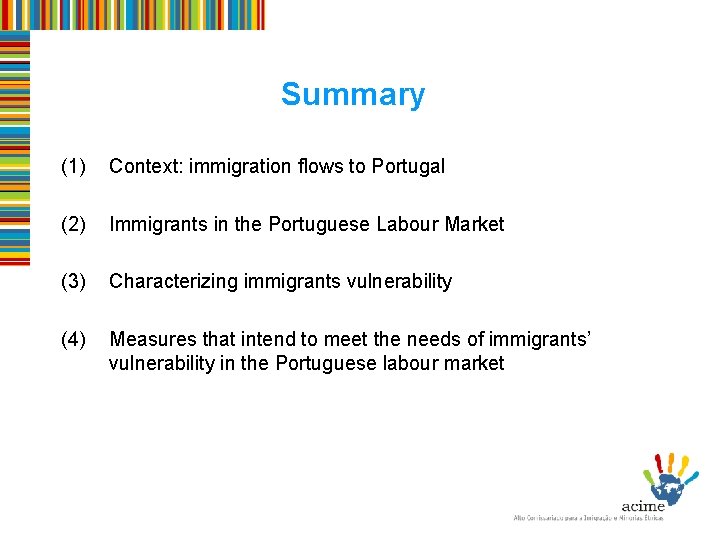 Summary (1) Context: immigration flows to Portugal (2) Immigrants in the Portuguese Labour Market
