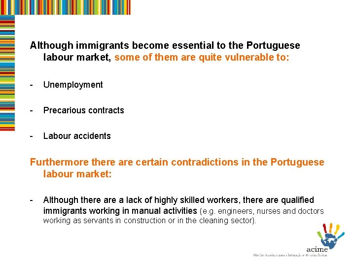 Although immigrants become essential to the Portuguese labour market, some of them are quite