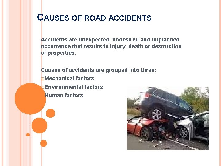 CAUSES OF ROAD ACCIDENTS Accidents are unexpected, undesired and unplanned occurrence that results to CAUSES OF ROAD ACCIDENTS Accidents are unexpected, undesired and unplanned occurrence that results to