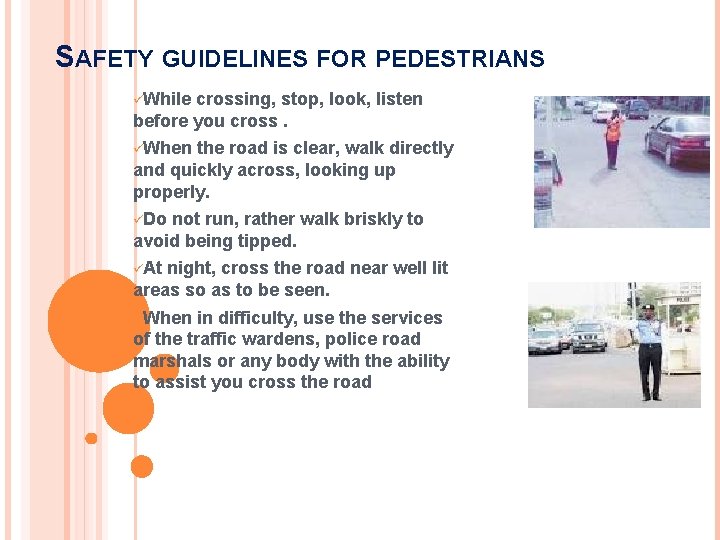 SAFETY GUIDELINES FOR PEDESTRIANS üWhile crossing, stop, look, listen before you cross. üWhen the SAFETY GUIDELINES FOR PEDESTRIANS üWhile crossing, stop, look, listen before you cross. üWhen the
