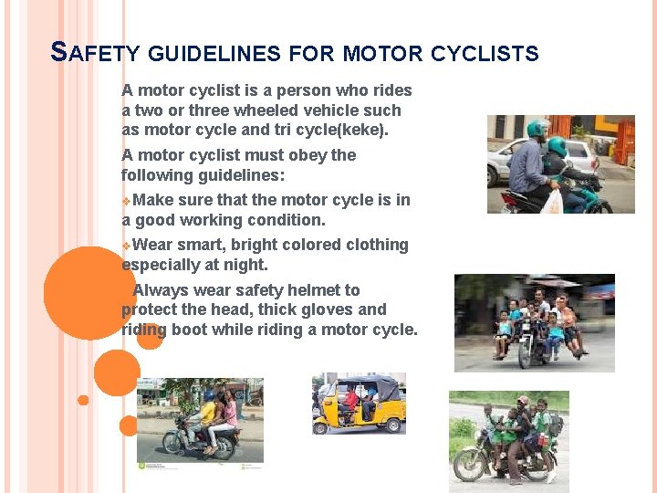 SAFETY GUIDELINES FOR MOTOR CYCLISTS A motor cyclist is a person who rides a SAFETY GUIDELINES FOR MOTOR CYCLISTS A motor cyclist is a person who rides a