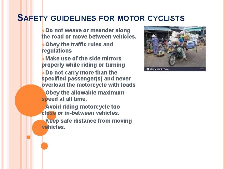 SAFETY GUIDELINES FOR MOTOR CYCLISTS v. Do not weave or meander along the road SAFETY GUIDELINES FOR MOTOR CYCLISTS v. Do not weave or meander along the road