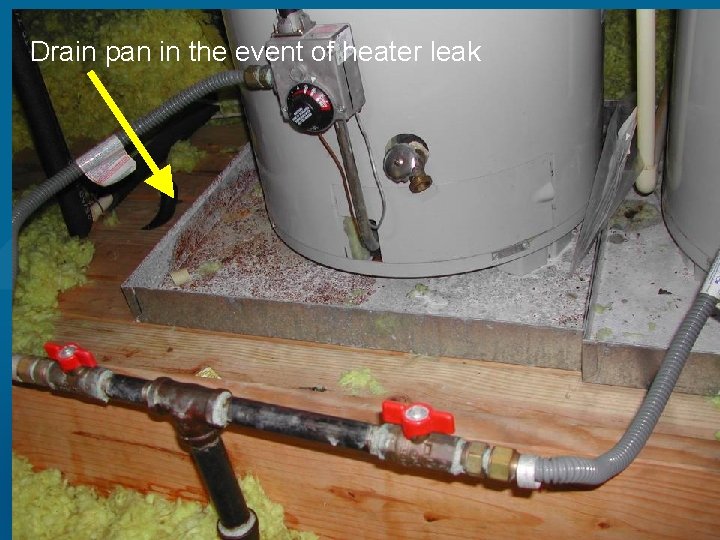 Drain pan in the event of heater leak 15 