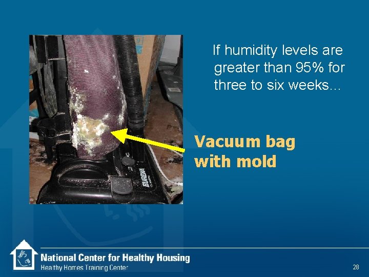 If humidity levels are greater than 95% for three to six weeks… Vacuum bag