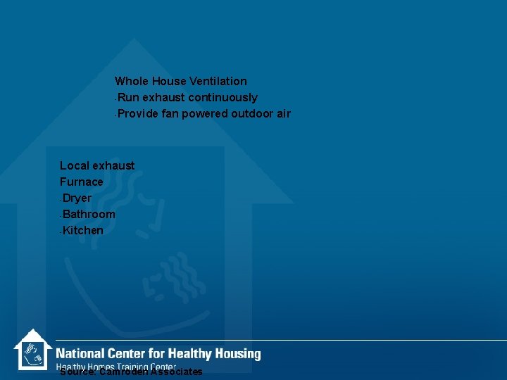 Whole House Ventilation -Run exhaust continuously -Provide fan powered outdoor air Local exhaust Furnace