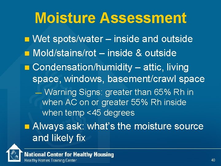 Moisture Assessment Wet spots/water – inside and outside n Mold/stains/rot – inside & outside