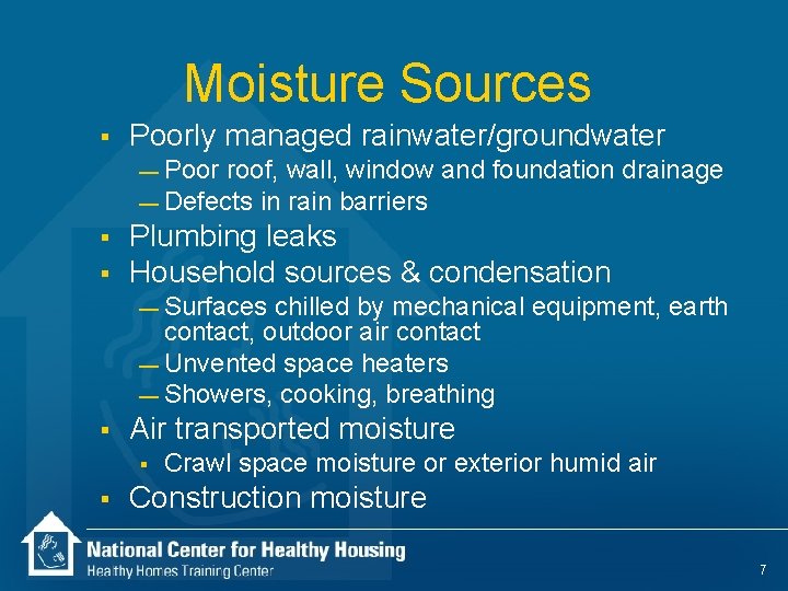 Moisture Sources § Poorly managed rainwater/groundwater — Poor roof, wall, window and foundation drainage