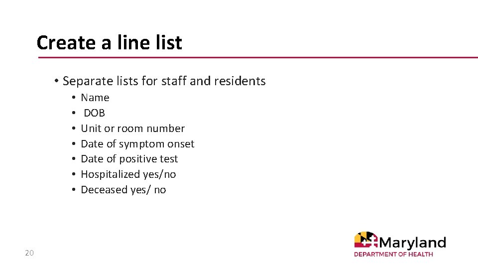 Create a line list • Separate lists for staff and residents • • 20