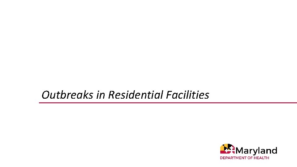 Outbreaks in Residential Facilities 