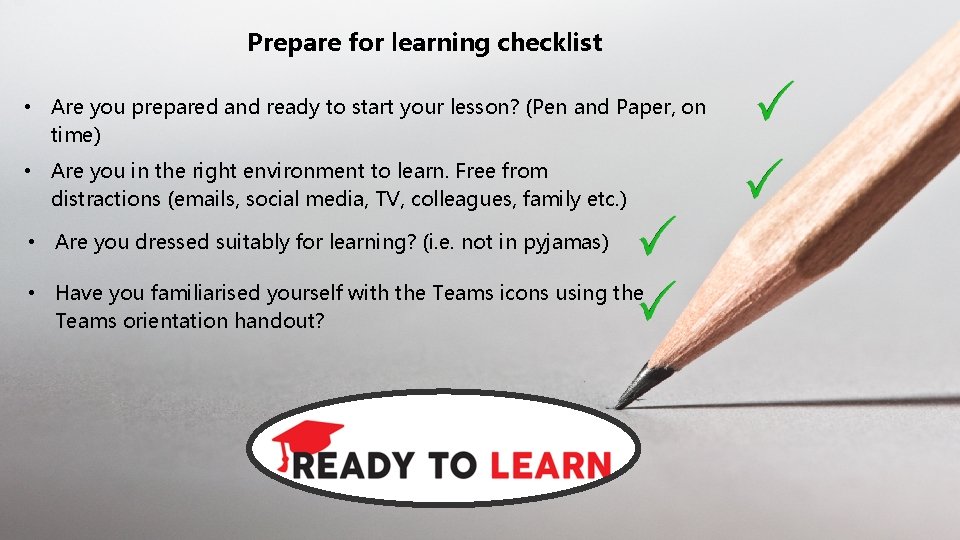 Prepare for learning checklist • Are you prepared and ready to start your lesson?