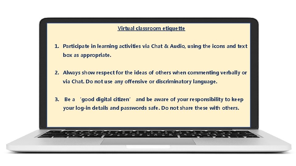 Virtual classroom etiquette 1. Participate in learning activities via Chat & Audio, using the