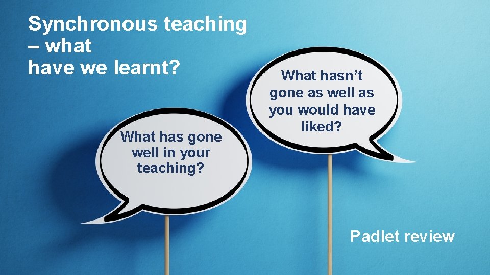 Synchronous teaching – what have we learnt? What has gone well in your teaching?