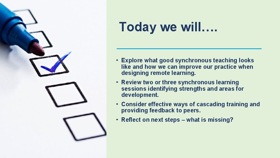 Today we will…. • Explore what good synchronous teaching looks like and how we