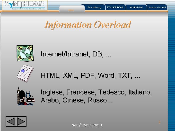 Intro Text Mining STALKER/OML Analisi dati Analisi risultati Information Overload Internet/Intranet, DB, . .
