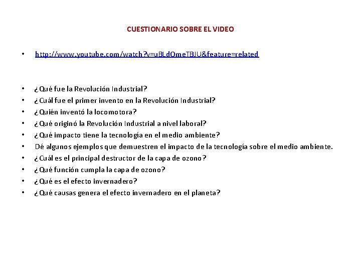 CUESTIONARIO SOBRE EL VIDEO • http: //www. youtube. com/watch? v=u. BLd. Ome. TBJU&feature=related •