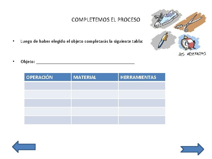 COMPLETEMOS EL PROCESO • Luego de haber elegido el objeto completarás la siguiente tabla: