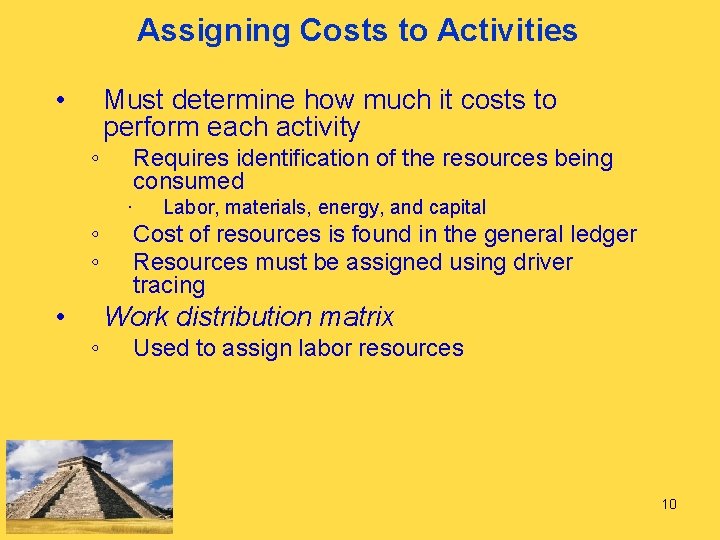 Assigning Costs to Activities • Must determine how much it costs to perform each
