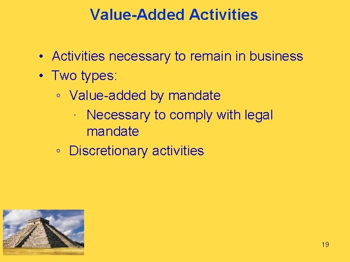 Value-Added Activities • Activities necessary to remain in business • Two types: ◦ Value-added