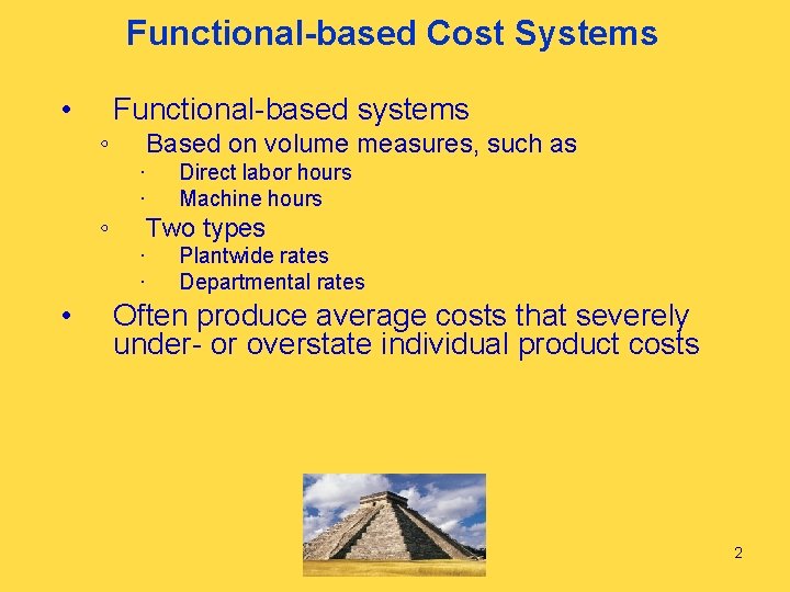 Functional-based Cost Systems • Functional-based systems ◦ Based on volume measures, such as ∙