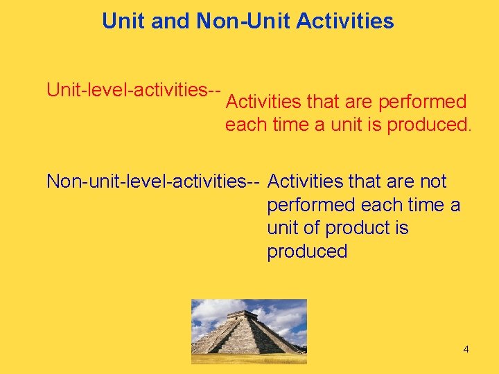 Unit and Non-Unit Activities Unit-level-activities-- Activities that are performed each time a unit is