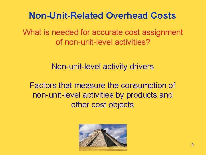 Non-Unit-Related Overhead Costs What is needed for accurate cost assignment of non-unit-level activities? Non-unit-level