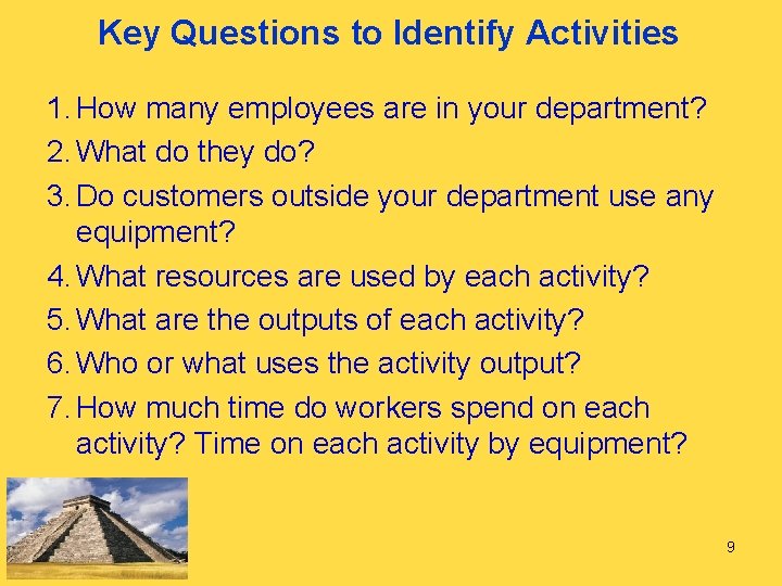 Key Questions to Identify Activities 1. How many employees are in your department? 2.