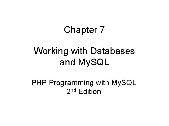 Chapter 7 Working with Databases and My. SQL PHP Programming with My. SQL 2