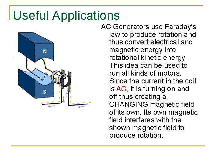 Useful Applications AC Generators use Faraday’s law to produce rotation and thus convert electrical