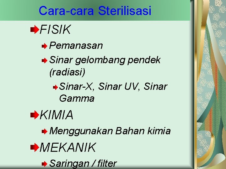 Cara-cara Sterilisasi FISIK Pemanasan Sinar gelombang pendek (radiasi) Sinar-X, Sinar UV, Sinar Gamma KIMIA