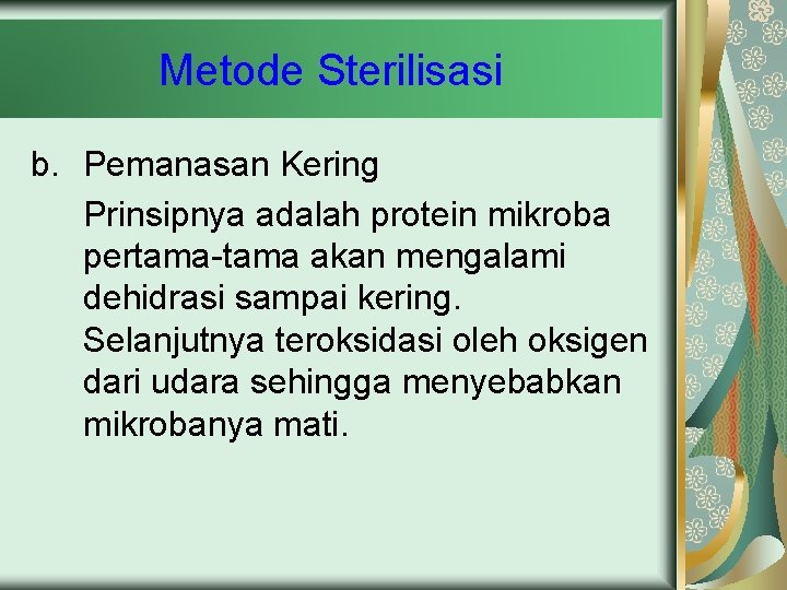 Metode Sterilisasi b. Pemanasan Kering Prinsipnya adalah protein mikroba pertama-tama akan mengalami dehidrasi sampai