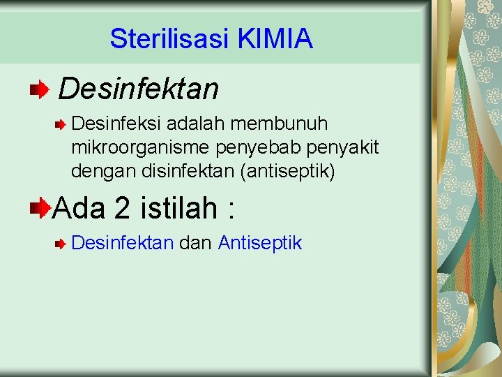 Sterilisasi KIMIA Desinfektan Desinfeksi adalah membunuh mikroorganisme penyebab penyakit dengan disinfektan (antiseptik) Ada 2