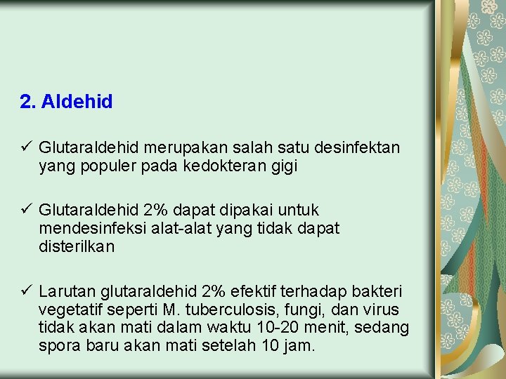 2. Aldehid ü Glutaraldehid merupakan salah satu desinfektan yang populer pada kedokteran gigi ü