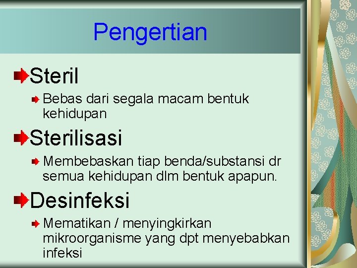 Pengertian Steril Bebas dari segala macam bentuk kehidupan Sterilisasi Membebaskan tiap benda/substansi dr semua