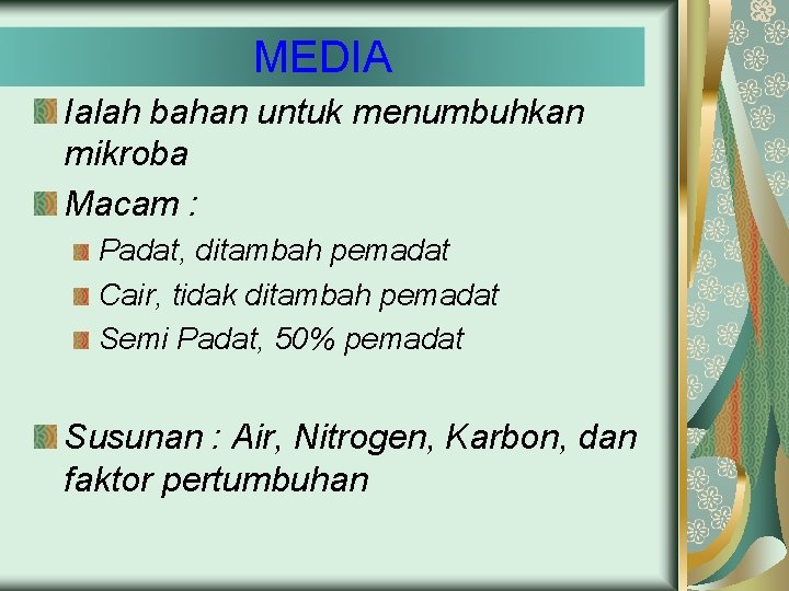 MEDIA Ialah bahan untuk menumbuhkan mikroba Macam : Padat, ditambah pemadat Cair, tidak ditambah